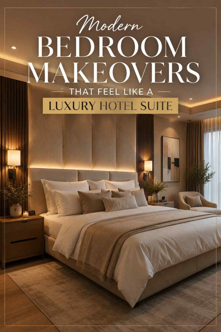 Modern Bedroom Makeovers That Feel Like a Luxury Hotel Suite